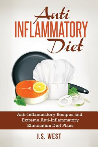 Carte Anti Inflammatory Diet: Anti-Inflammatory Recipes and Extreme Anti-Inflammatory Elimination Diet Plans 