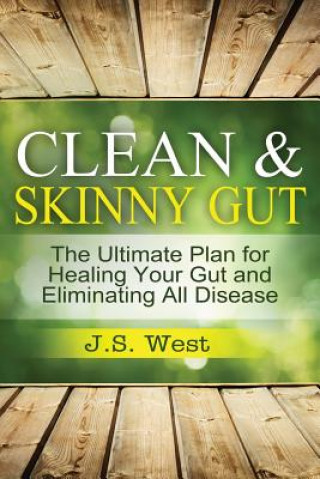 Książka Clean Gut: Clean & Skinny Gut, Follow your gut healing - The Ultimate Plan for Healing Your Gut and Eliminating All Diseases 