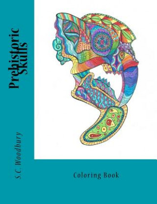 Kniha Prehistoric Skulls: Coloring Book S C Woodbury