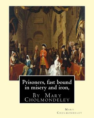 Kniha Prisoners, fast bound in misery and iron, By Mary Cholmondeley Mary Cholmondeley