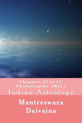 Carte Chapters 15 to 21. Phaladeeika (Mal.): Indian Astrology Mantreswara Daivajna