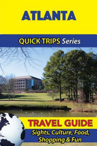 Carte Atlanta Travel Guide (Quick Trips Series): Sights, Culture, Food, Shopping & Fun Jody Swift