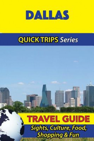 Kniha Dallas Travel Guide (Quick Trips Series): Sights, Culture, Food, Shopping & Fun Jody Swift