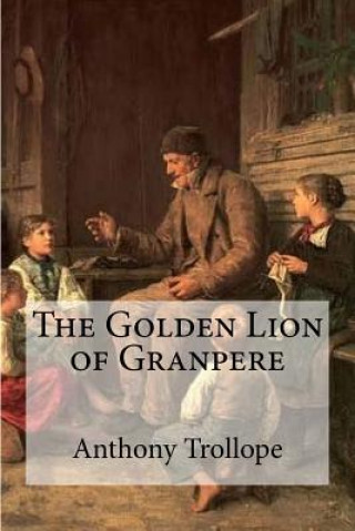 Książka The Golden Lion of Granpere Anthony Trollope