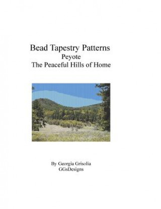 Book Bead Tapestry Patterns Peyote The Peaceful Hills of Home Georgia Grisolia