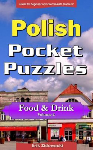 Könyv Polish Pocket Puzzles - Food & Drink - Volume 2: A Collection of Puzzles and Quizzes to Aid Your Language Learning Erik Zidowecki