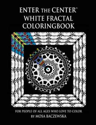 Książka Enter the Center White Fractal Coloringbook: For People of All Ages Who Love to Color Mosa Baczewska