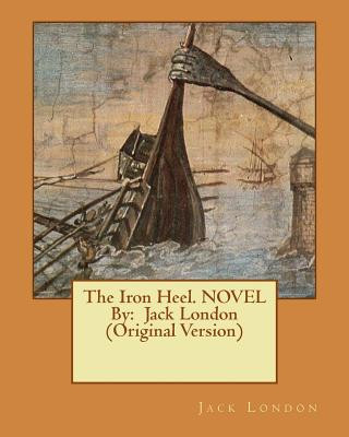 Książka The Iron Heel. NOVEL By: Jack London (Original Version) Jack London
