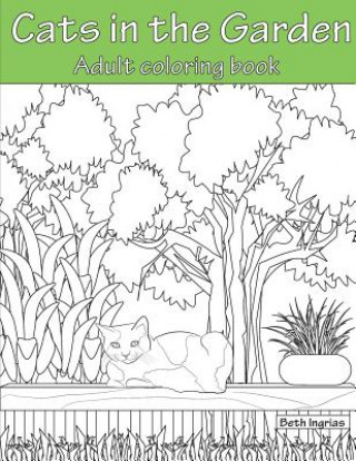Kniha Cats In the Garden: Adult Coloring Book Beth Ingrias