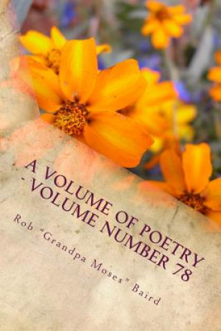 Carte A Volume of Poetry - Volume Number 78: The Collection Begins Rob &quot;Grandpa Moses&quot; Baird