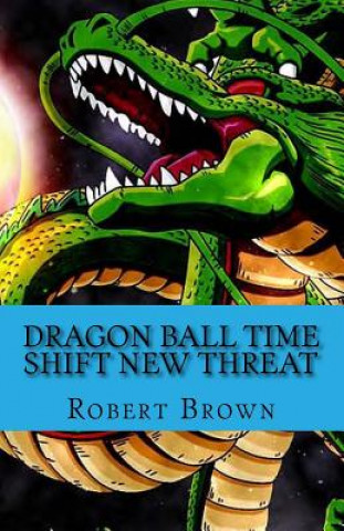 Könyv Dragon ball Time Shift New Threat Robert Lee Brown