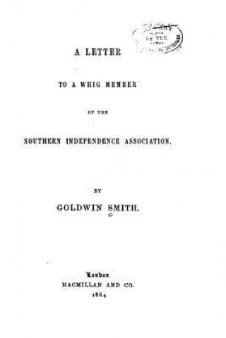 Książka A Letter to a Whig Member of the Southern Independence Association Goldwin Smith