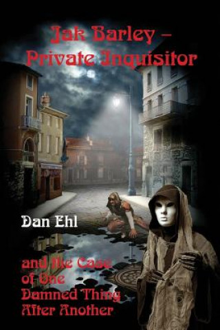 Kniha Jak Barley, Private Inquisitor and the Case of One Damned Thing After Another Dan Ehl