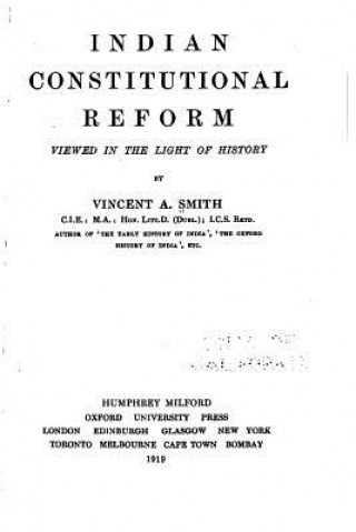 Knjiga Indian Constitutional Reform Viewed in the Light of History Vincent Arthur Smith