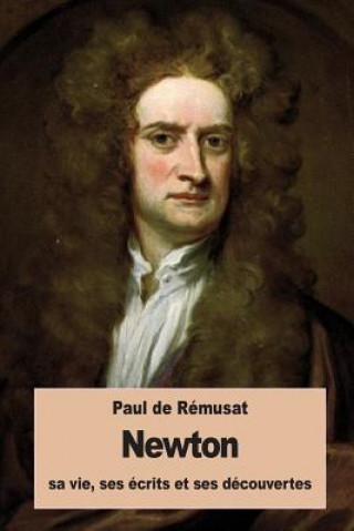 Carte Newton, sa vie, ses écrits et ses découvertes Paul De Remusat