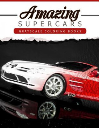 Kniha Amazing Super Car: Grayscale coloring booksfor adults Anti-Stress Art Therapy for Busy People (Adult Coloring Books Series, grayscale fan Grayscale Publishing