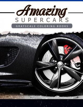 Kniha Amazing Super Car: Grayscale coloring booksfor adults Anti-Stress Art Therapy for Busy People (Adult Coloring Books Series, grayscale fan Grayscale Publishing