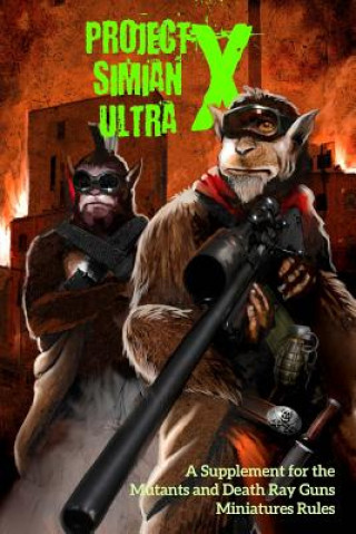 Книга Project Simian Ultra X: A Supplement for the Mutants and Death Ray Guns Miniatures Rules Andrea Sfiligoi