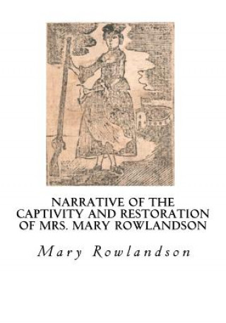 Książka Narrative of the Captivity and Restoration of Mrs. Mary Rowlandson: The Sovereignty and Goodness of God Mrs Mary Rowlandson