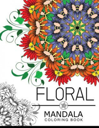 Carte Floral Mandala Coloring Book: Flower Coloring books for teens, flower coloring books for adults Floral Art Publishing