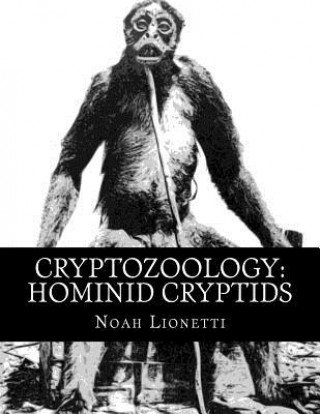 Könyv Cryptozoology: Hominid Cryptids Noah Lionetti