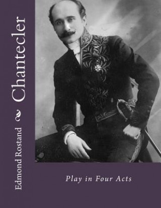 Kniha Chantecler: Play in Four Acts Edmond Rostand