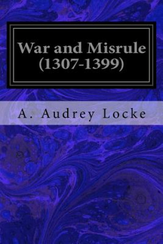 Book War and Misrule (1307-1399) A Audrey Locke