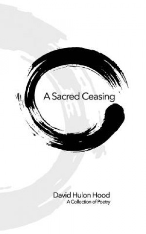 Carte A Sacred Ceasing: Selected Poetry David Hulon Hood