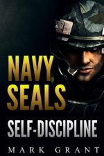 Könyv Navy Seals: Self-Discipline: Training and Self-Discipline to Become Tough Like A Navy SEAL: Self Confidence, Self Awareness, Self Mark Grant