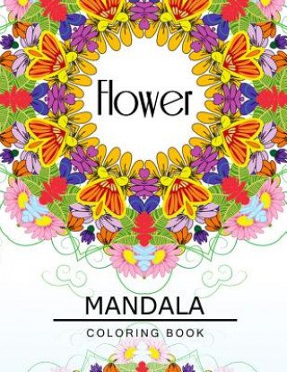 Carte Flower Mandala Coloring Book: Flower Coloring books for teens, Floral Mandala Coloring Book for adults Flower Art Publishing