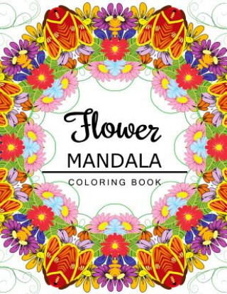 Carte Flower Mandala Coloring Book: coloring pages for adults, Floral Mandala Coloring Book for adults Flower Art Publishing