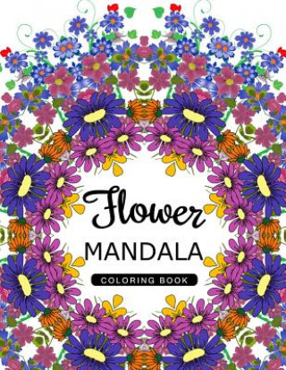 Könyv Flower Mandala Coloring Book: Mandala Pattern book for Adults, Floral Mandala Coloring Book for adults Flower Art Publishing