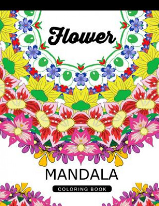 Kniha Flower Mandala Coloring Book: Adult Coloring Book (Art Book Series) Floral Mandala Coloring Book for adults Flower Art Publishing