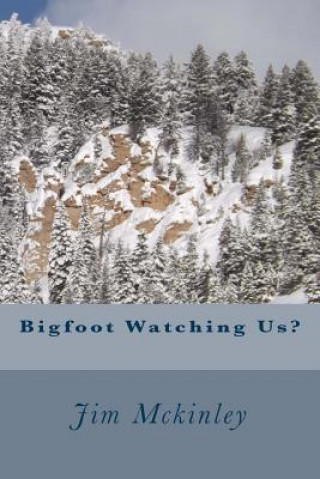 Könyv Bigfoot Watching Us? Jim McKinley
