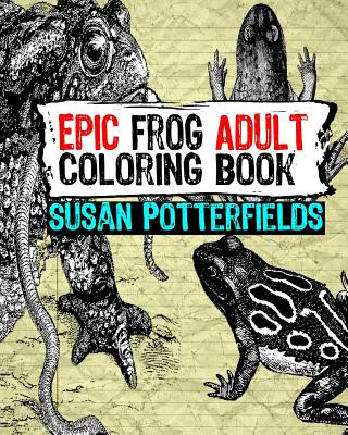 Książka Epic Frog Adult Coloring Book Susan Potterfields