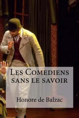 Kniha Les Comediens sans le savoir Honore De Balzac