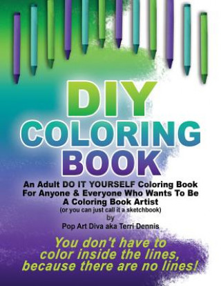 Kniha DIY COLORING BOOK - A Do It Yourself Coloring Book Sketchbook by Pop Art Diva: An Adult Do It Yourself Coloring Book For Anyone & Everyone Who Wants T Pop Art Diva