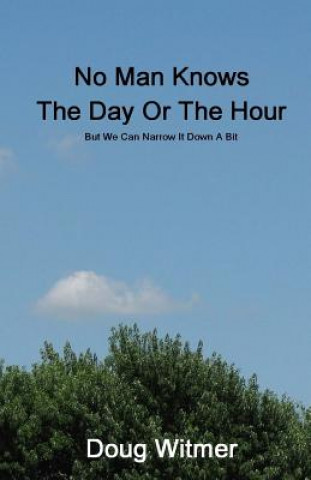 Carte No Man Knows The Day Or The Hour: But We Can Narrow It Down A Bit Doug Witmer