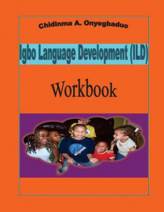 Könyv Igbo Language Development (ILD) Workbook Chidinma a Onyegbaduo