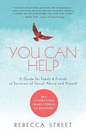 Carte You Can Help: A Guide for Family & Friends of Survivors of Sexual Abuse and Assault Rebecca Street