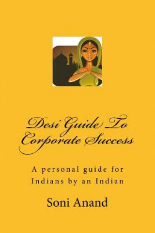 Carte Desi Guide To Corporate Success: A personal guide for Indians by an Indian MS Soni Anand