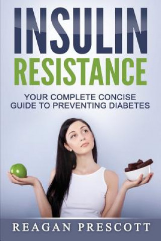 Kniha Insulin Resistance: Your Complete Concise Guide to Preventing Diabetes Reagan Prescott