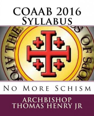 Knjiga COAAB 2016 Syllabus: No More Schism Archbishop Thomas F Henry Jr