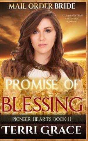 Libro Mail Order Bride: Promise of Blessing: Clean Western Historical Romance Terri Grace