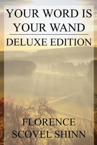 Knjiga Your Word is Your Wand: Deluxe Edition (Includes over fifty quotes by Florence) Florence Scovel Shinn