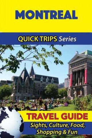 Könyv Montreal Travel Guide (Quick Trips Series): Sights, Culture, Food, Shopping & Fun Melissa Lafferty