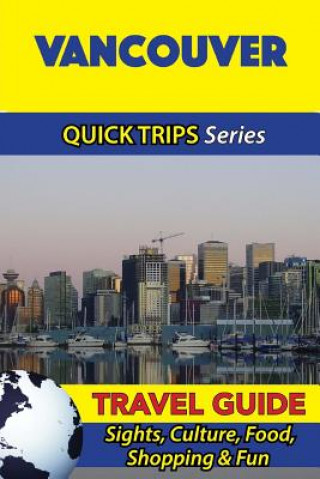 Kniha Vancouver Travel Guide (Quick Trips Series): Sights, Culture, Food, Shopping & Fun Melissa Lafferty