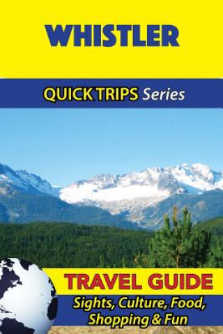 Kniha Whistler Travel Guide (Quick Trips Series): Sights, Culture, Food, Shopping & Fun Melissa Lafferty