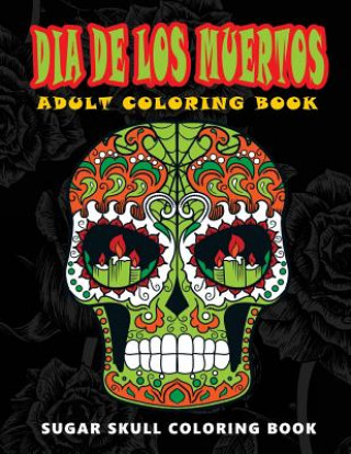 Knjiga Dia De Los Muertos: Sugar skull coloring book at midnight Version ( Skull Coloring Book for Adults, Relaxation & Meditation ) Five Star Coloring Book