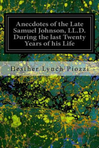 Książka Anecdotes of the Late Samuel Johnson, LL.D. During the last Twenty Years of his Life Hesther Lynch Piozzi